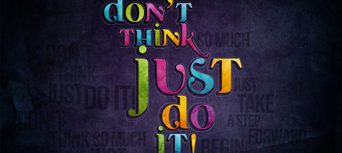 JUST DO IT!!!