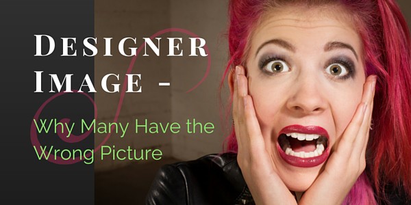 Designer Image – Why Many Have the Wrong Picture