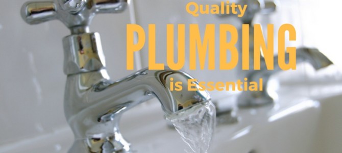 Why Good Quality Plumbing Is Essential